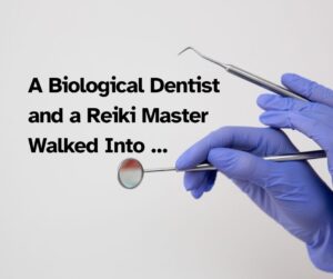 Biological dentist & Reiki master